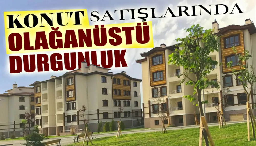 Konut satışlarında olağanüstü durgunluk