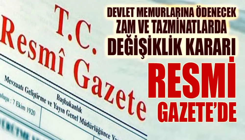 Devlet Memurlarına Ödenecek Zam ve Tazminatlarda Değişiklik Kararı Resmi Gazete’de