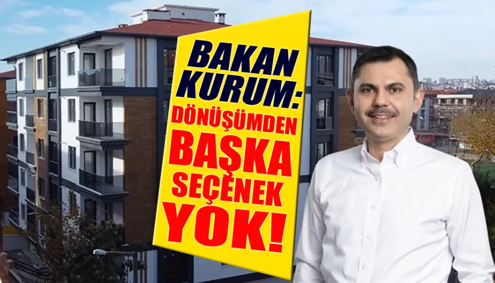 Bakan Kurum: Dönüşümden başka seçenek yok!