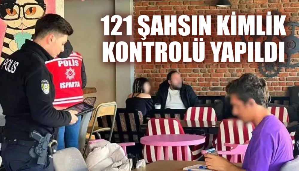 121 şahsın kimlik kontrolü yapıldı