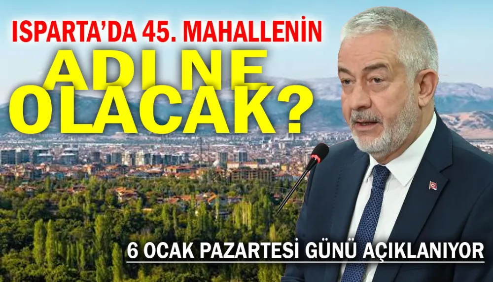 Isparta Belediyesi, 45. mahalle adını belirleyecek