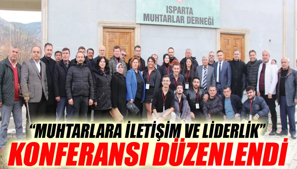 “Muhtarlara iletişim ve liderlik” konferansı düzenlendi