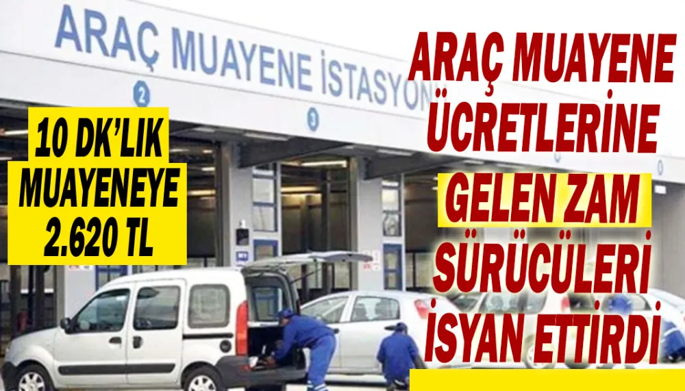 Araç muayene ücretlerine gelen zam sürücüleri isyan ettirdi