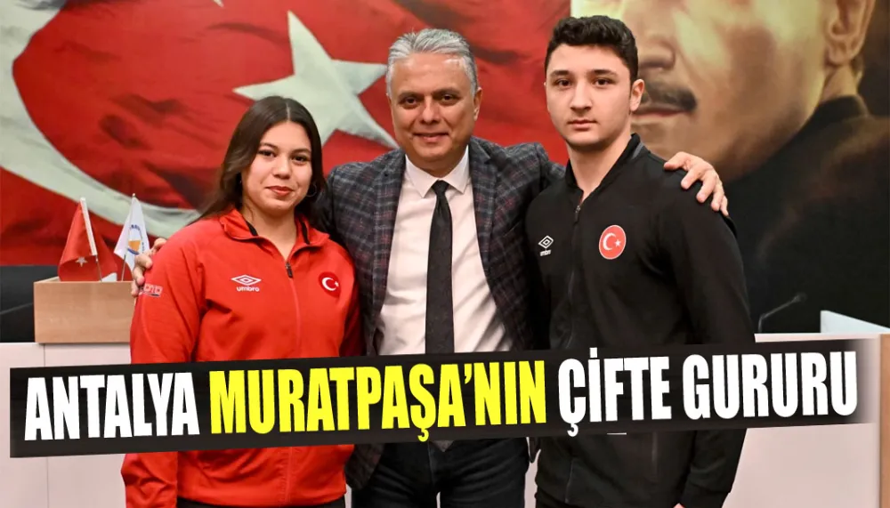 Antalya Muratpaşa’nın çifte gururu