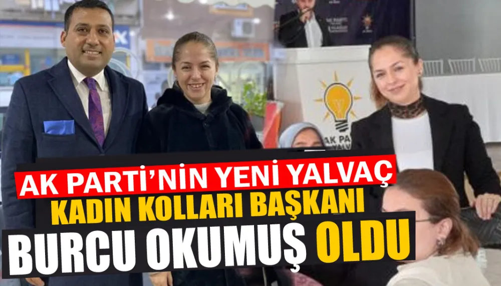 AK Parti’nin yeni Yalvaç kadın kolları başkanı Burcu Okumuş oldu