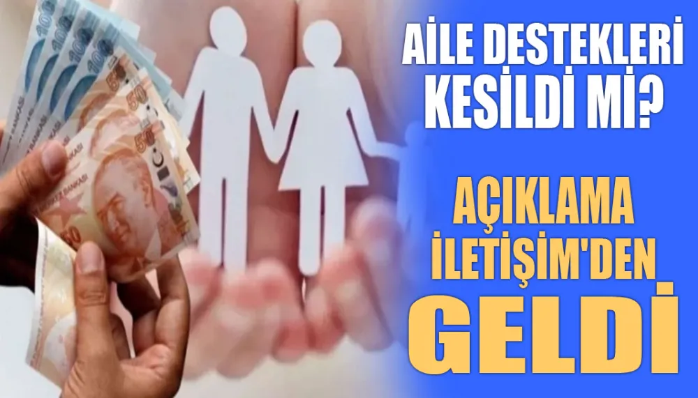 Aile Destekleri kesildi mi? Açıklama İletişim