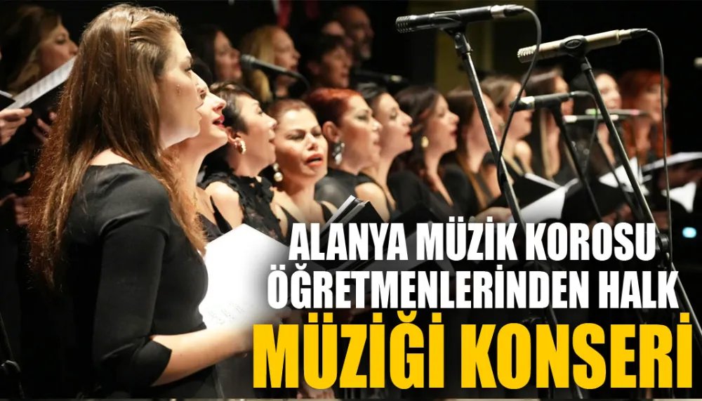 Alanya müzik korosu öğretmenlerinden halk müziği konseri