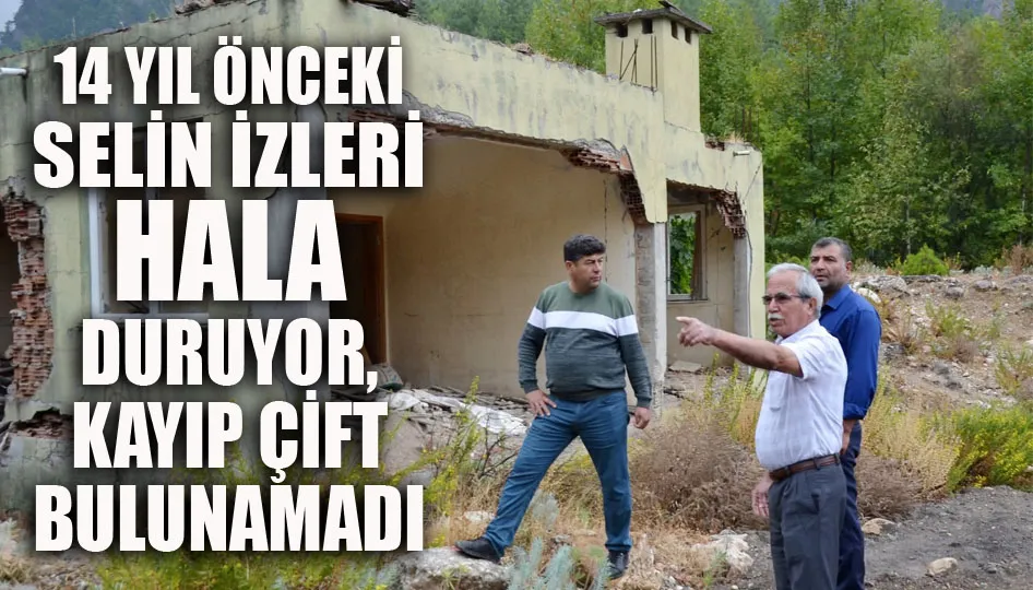 14 yıl önceki selin izleri hala duruyor, kayıp çift bulunamadı