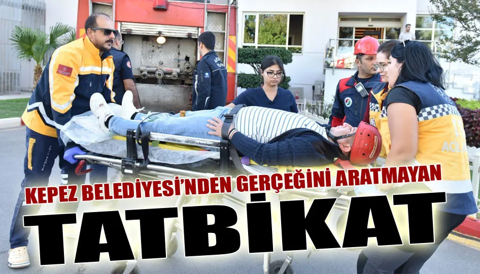 Kepez Belediyesi’nden gerçeğini aratmayan tatbikat