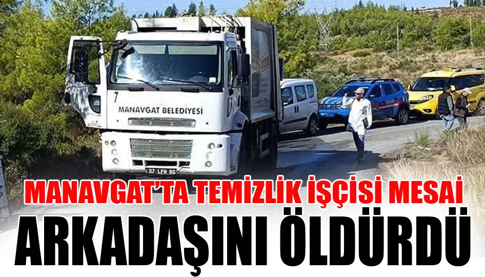 Manavgat’ta temizlik işçisi mesai arkadaşını öldürdü