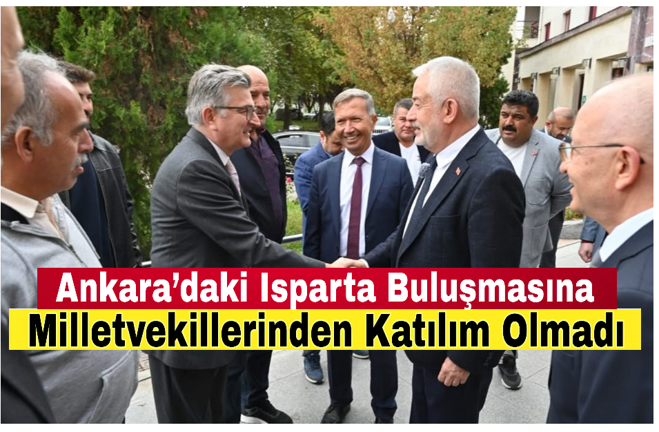 Isparta buluşmasında milletvekilleri eksik kaldı