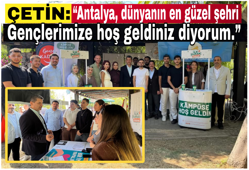 Çetin: “Antalya, dünyanın en güzel şehri. Gençlerimize hoş geldiniz diyorum.”