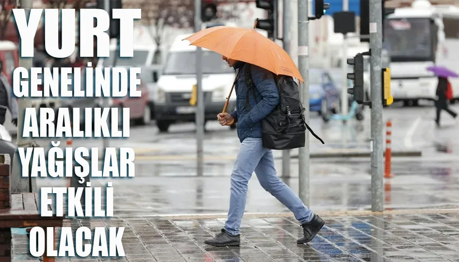 Yurt genelinde aralıklı yağışlar etkili olacak