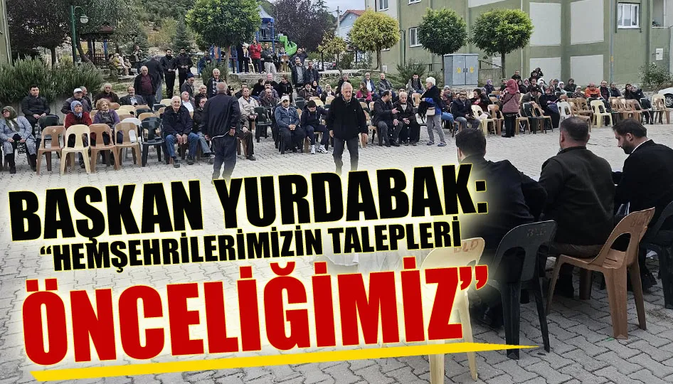 Başkan Yurdabak: “Hemşehrilerimizin talepleri önceliğimiz”
