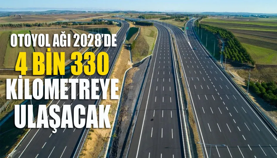 Otoyol Ağı 2028’de 4 Bin 330 Kilometreye Ulaşacak