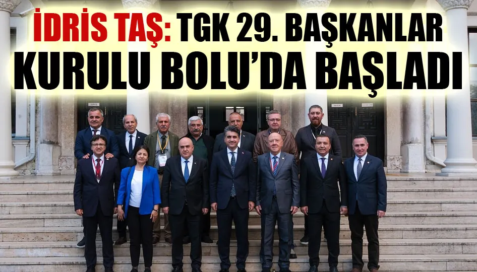 İdris Taş: TGK 29. başkanlar kurulu Bolu’da başladı