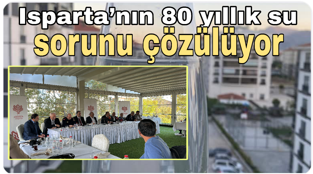 Isparta’nın 80 yıllık su sorunu çözülüyor