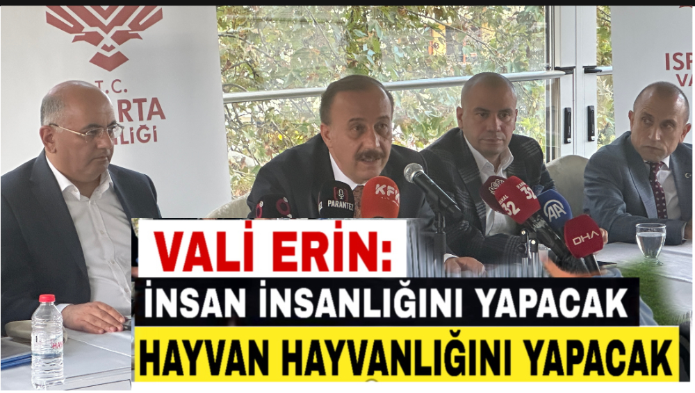 Vali Erin: insan insanlığını yapacak hayvan hayvanlığını yapacak