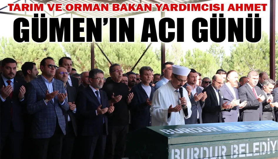 Tarım ve Orman Bakan yardımcısı Ahmet Gümen’in acı günü