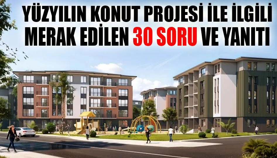 Yüzyılın Konut Projesi ile ilgili merak edilen 30 soru ve yanıtı