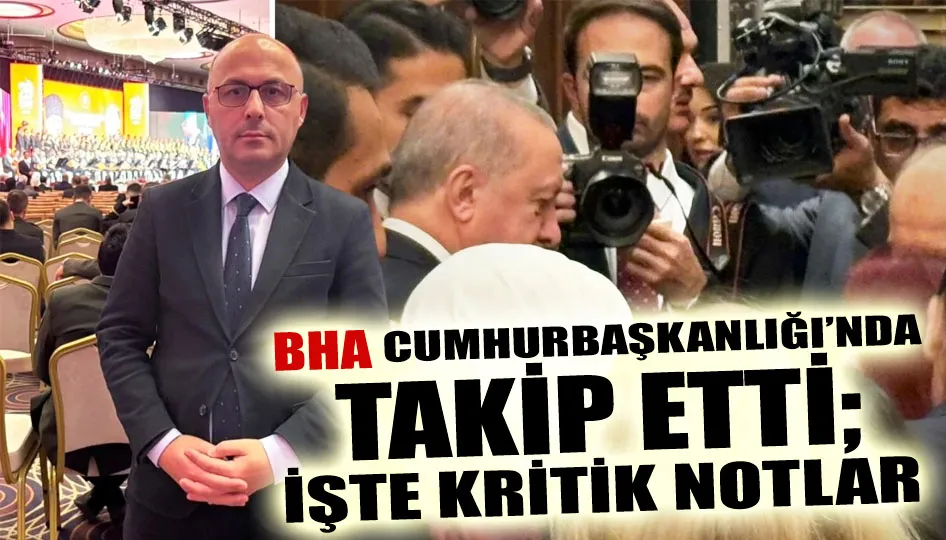 BHA Cumhurbaşkanlığı’nda takip etti; işte kritik notlar