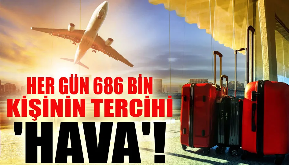 Her gün 686 bin kişinin tercihi 