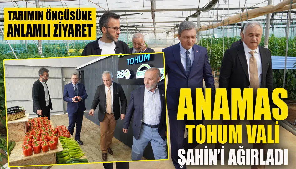 Antalya Valisi Şahin’den ANAMAS Tohum’a ziyaret