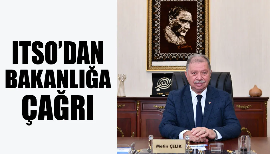 ITSO’dan Bakanlığa Çağrı