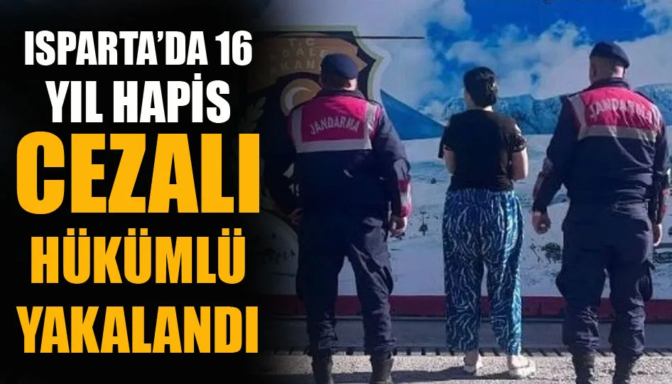 Isparta’da 16 yıl hapis cezalı hükümlü yakalandı
