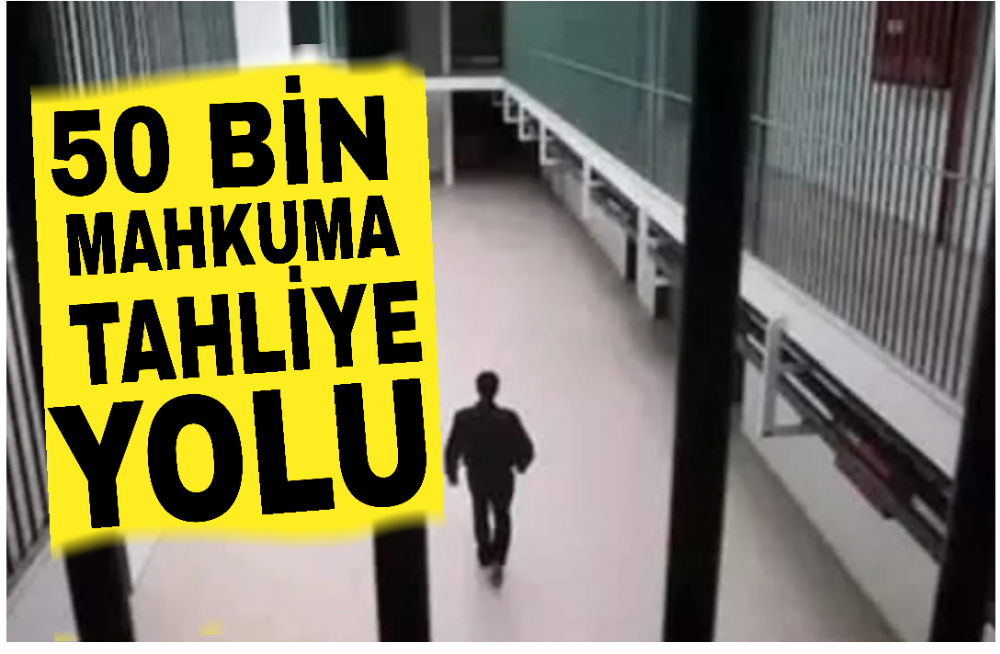 50 Bin Mahkûma Tahliye Yolu: