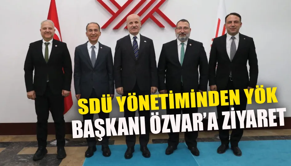 SDÜ Yönetiminden YÖK Başkanı Özvar’a Ziyaret