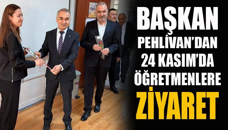 Başkan Pehlivan’dan 24 Kasım’da Öğretmenlere Ziyaret