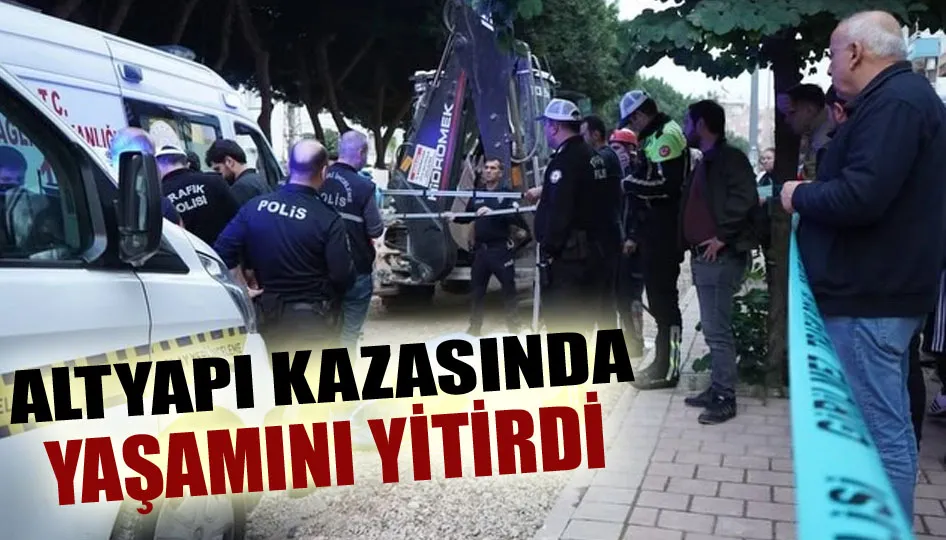 Altyapı Kazasında Yaşamını Yitirdi