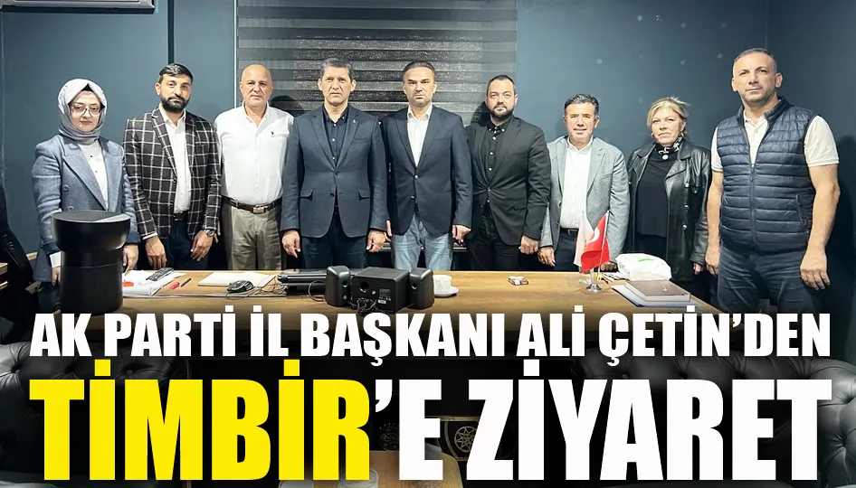 AK Parti İl Başkanı Ali Çetin’den TİMBİR’e Ziyaret