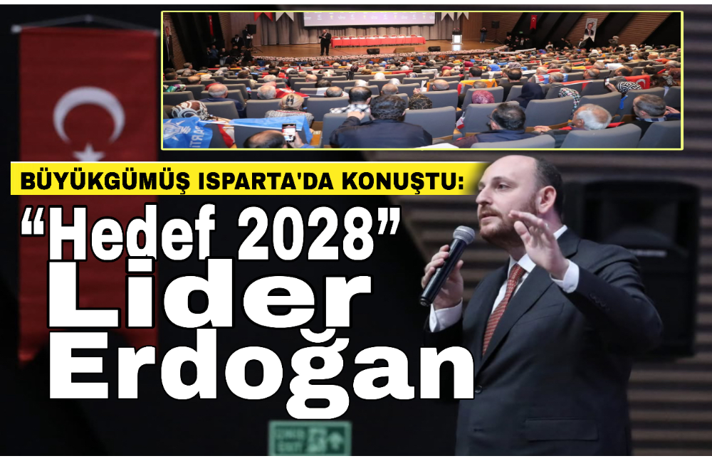 Büyükgümüş: “Hedef 2028, Lider Erdoğan”