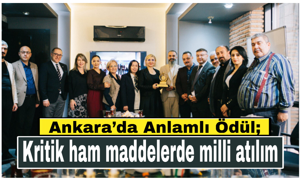 Ankara’da Anlamlı Ödül; Kritik ham maddelerde milli atılım