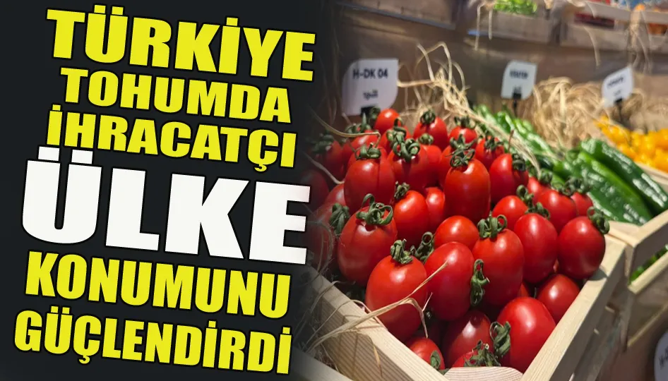 Türkiye tohumda ihracatçı ülke konumunu güçlendirdi