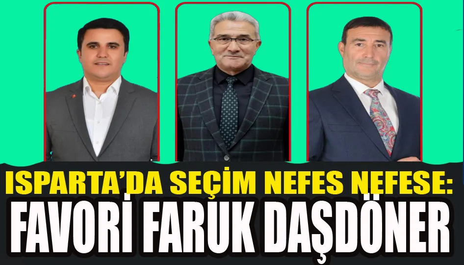 Isparta’da seçim nefes nefese: Favori Faruk Daşdöner