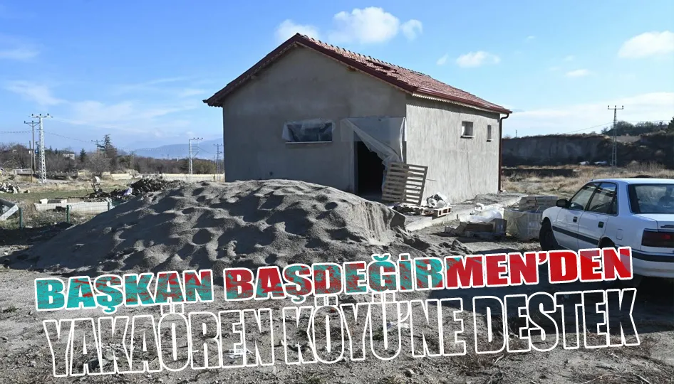 Kırsala yatırım sürüyor: Yakaören’e gasilhane desteği