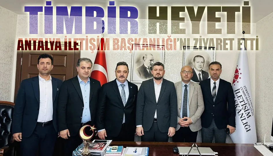 TİMBİR heyeti, Antalya iletişim başkanlığı’nı ziyaret etti