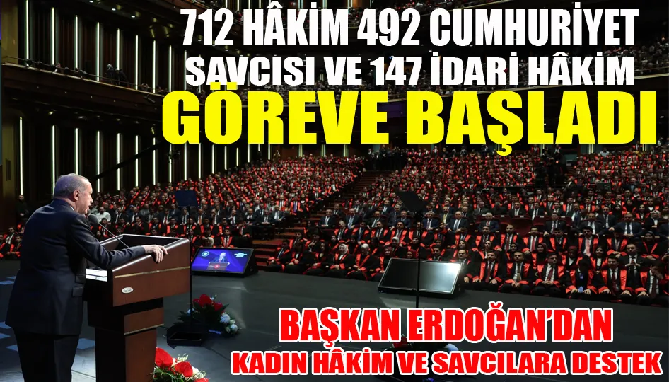 712 Hâkim, 492 Cumhuriyet Savcısı ve 147 İdari Hâkim Göreve Başladı
