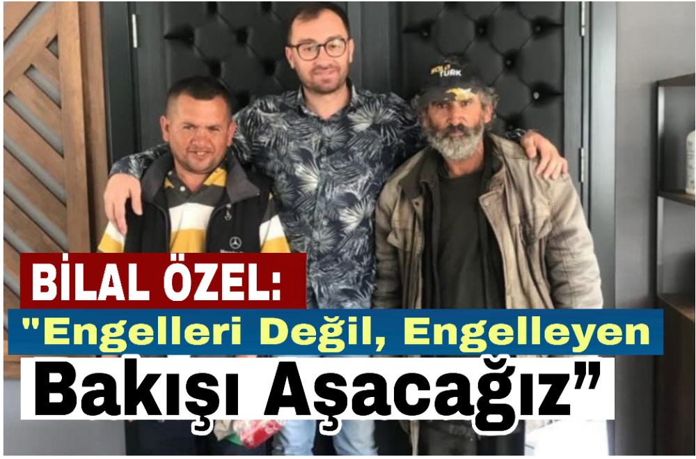 “Engelleri Değil, Engelleyen Bakışı Aşacağız”