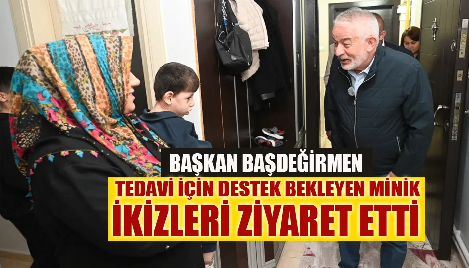 Başkan Başdeğirmen, tedavi için destek bekleyen minik ikizleri ziyaret etti