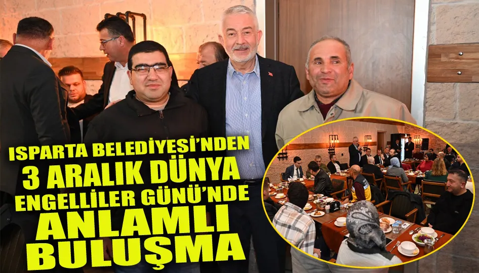 Isparta Belediyesi’nden 3 aralık dünya engelliler günü’nde anlamlı buluşma