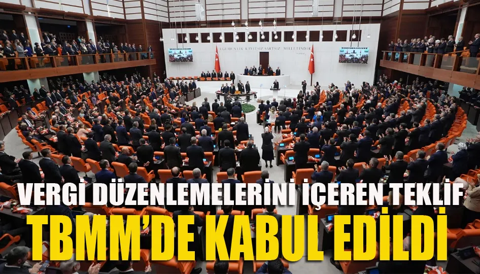 Vergi düzenlemelerini içeren teklif TBMM’de kabul edildi