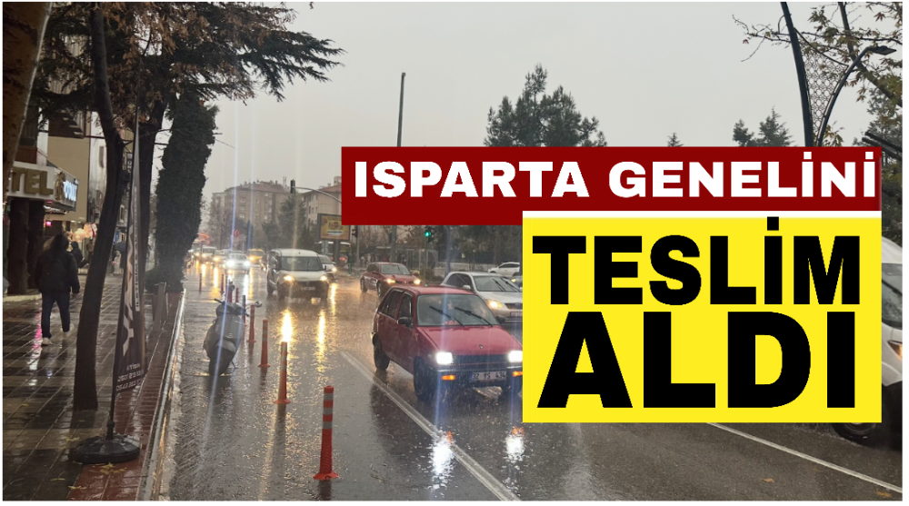 Isparta’yı Sağanak Yağmur Teslim Aldı