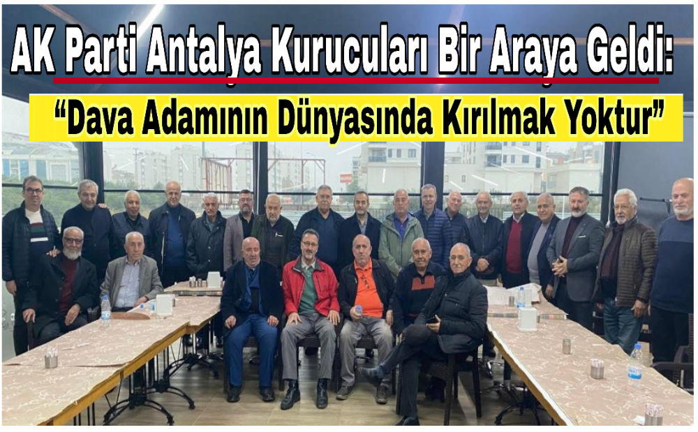 AK Parti’nin Antalya’daki Kurucu Kadrosu buluştu