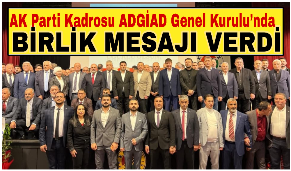 Türel ve AK Parti Kadrosu ADGİAD Genel Kurulu’nda Birlik Mesajı Verdi