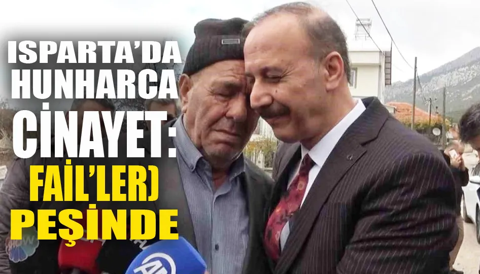 Isparta’da hunharca cinayet: Fail(ler) peşinde