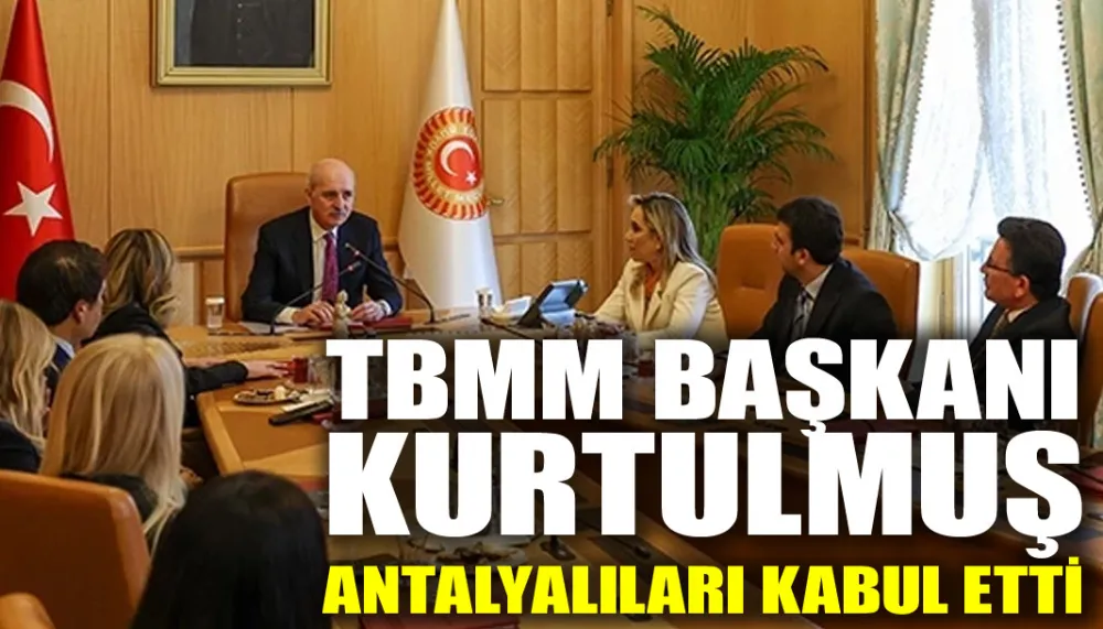 TBMM Başkanı Kurtulmuş Antalyalıları kabul etti